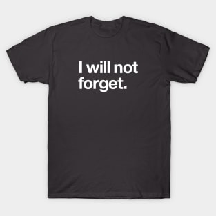 I will not forget T-Shirt